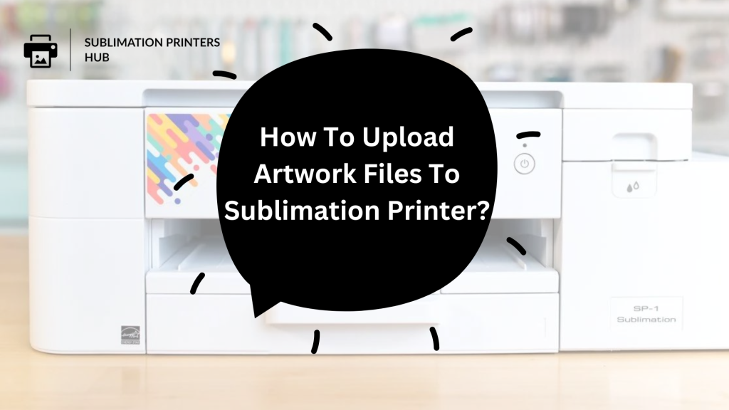 How To Upload Artwork Files To Sublimation Printer