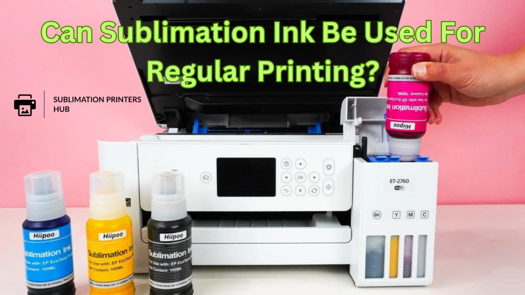 Can Sublimation Ink Be Used For Regular Printing?