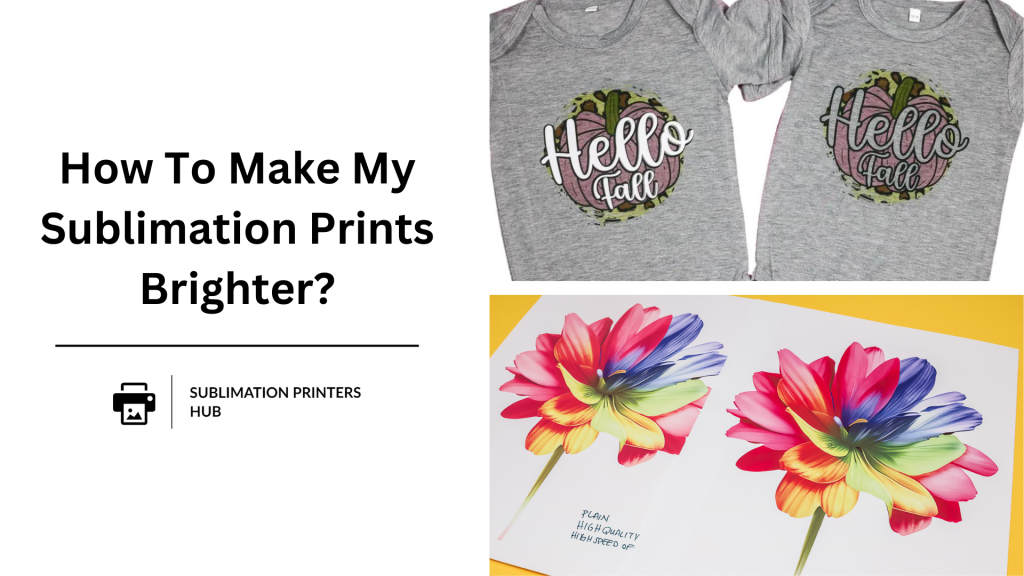 How To Make My Sublimation Prints Brighter?